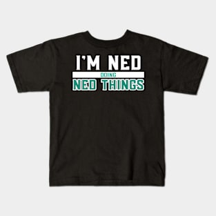 I'm Ned Doing Ned Things Kids T-Shirt